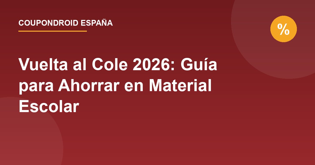 Vuelta al Cole 2026: Guía para Ahorrar en Material Escolar